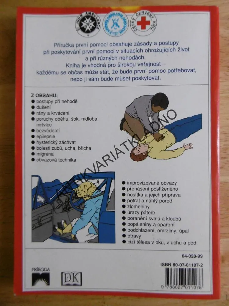 PŘÍRUČKA PRVNÍ POMOCI, PRAKTICKÝ PRŮVODCE DO KAŽDÉ DOMÁCNOSTI, NA PRACOVIŠTĚ A PRO VOLNÉ CHVÍLE