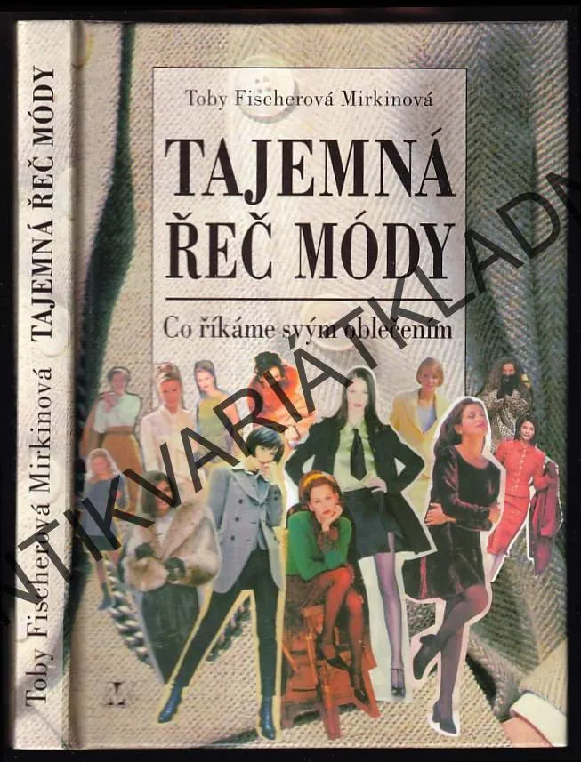 TAJEMNÁ ŘEČ MÓDY, CO ŘÍKÁME SVÝM OBLEČENÍM, TOBY FISHEROVÁ MIRKINOVÁ, **an