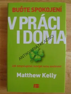 BUĎTE SPOKOJENÍ V PRÁCI I DOMA, M.KELLY, JAK ROZVÍJET OSOBNOST, **an