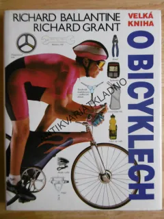 VELKÁ KNIHA O BICYKLECH, CYKLISTIKA, RICHARD BALLANTINE, RICHARD GRANT, **an
