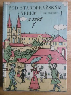 POD STAROPRAŽSKÝM NEBEM, EMILIE BEDNÁŘOVÁ, NEPRAKTA, **an