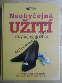 NEOBYČEJNÁ UŽITÍ OBYČEJNÝCH VĚCÍ, VÍCE NEŽ 2000 ZPŮSOBŮ JAK UŠETŘIT PENÍZE A ČAS, **an