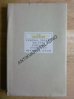 VZHŮRU,TESAŘI, DO VÝŠE STŘECHU ZVEDNĚTE! J.D. SALINGER, **an