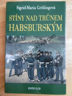 STÍNY NAD TRŮNEM HABSBURSKÝM, SIGRID-MARIA GROÖSSINGOVÁ, (přebal) **an