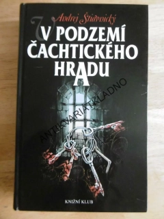V PODZEMÍ ČACHTICKÉHO HRADU, ANDREJ ŠTIAVNICKÝ, **an