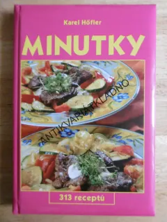 MINUTKY, 313 RECEPTŮ, KAREL HÖFLER, **an