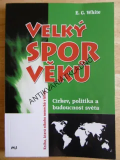 VELKÝ SPOR VĚKŮ, E.G. WHITE, CÍRKEV, POLITIKA, BUDOUCNOST SVĚTA, **an