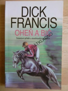 OHEŇ A BIČ, DICK FRANCIS, **an