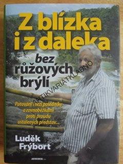 Z BLÍZKA I Z DALEKA BEZ RŮŽOVÝCH BRÝLÍ,FRÝBORT, **an