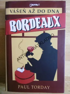 VÁŠEŇ AŽ DO DNA BORDEAUX, PAUL TORDAY, **an