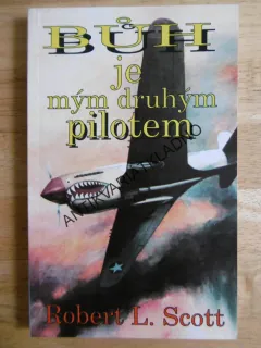BŮH JE MÝM DRUHÝM PILOTEM, ROBERT L.SCOTT, **an
