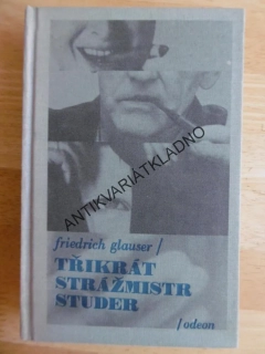 TŘIKRÁT STRÁŽMISTR STUDER, FRIEDRICH GLAUSER **an