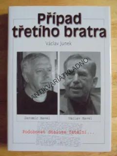 PŘÍPAD TŘETÍHO BRATRA, V.JUNEK, VÁCLAV HAVEL, **an