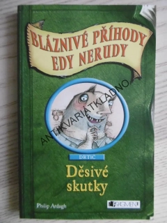 DĚSIVÉ SKUTKY, BLÁZNIVÉ PŘÍHODY EDY NERUDY, PHILIP ARDAGH , **an