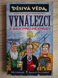 VYNÁLEZCI A JEJICH VYMAZLENÉ VYNÁLEZY, MIKE GOLDSMITH, **an