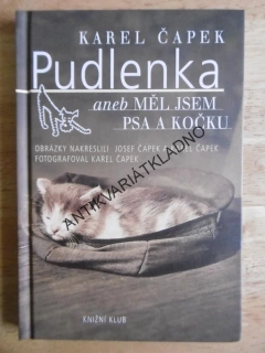 PUDLENKA ANEB MĚL JSEM PSA A KOČKU, KAREL ČAPEK, JOSEF ČAPEK, 2004, **an