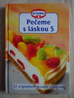PEČEME S LÁSKOU 5, DR. OETKER, 52 ORIGINÁLNÍCH RECEPTŮ S OVOCEM, **an