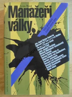 MANAŽEŘI VÁLKY, IVAN BROŽ, ROMMEL, FOCH AJ., **an