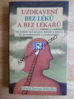 UZDRAVENÍ BEZ LÉKŮ A BEZ LÉKAŘŮ, SERVAN- SCHREIBER