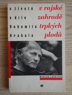 V RAJSKÉ ZAHRADĚ TRPKÝCH PLODŮ, O ŽIVOTĚ A DÍLE BOHUMILA HRABALA, BOHUMIL HRABAL, MONIKA ZGUSTOVÁ, **an