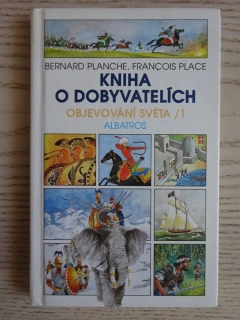 KNIHA O DOBYVATELÍCH, OBJEVOVÁNÍ SVĚTA 1, BERNARD PLANCHE, FRANCOIS PLACE, **an