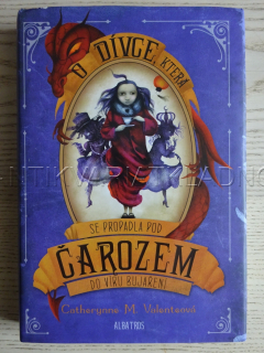 O DÍVCE, KTERÁ SE PROPADLA POD ČAROZEM DO VÍRU BUJAŘENÍ, CATHERYNE M. VALENTEOVÁ, **an
