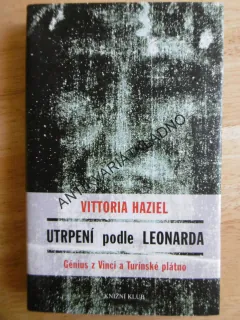 UTRPENÍ PODLE LEONARDA, GÉNIUS Z VINCI A TURÍNSKÉ PLÁTNO, VITTORIA HAZIEL, **an
