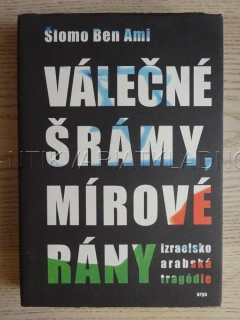 VÁLEČNÉ ŠRÁMY, MÍROVÉ RÁNY, IZRAELSKO ARABSKÁ TRAGÉDIE, ŠLOMO BEN AMI, **an