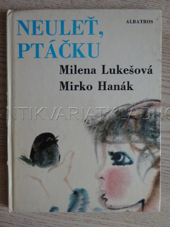 NEULEŤ, PTÁČKU, MILENA LUKEŠOVÁ, MIRKO HANÁK, **an