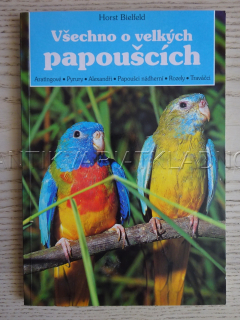 VŠECHNO O VELKÝCH PAPOUŠCÍCH, HORST BIELFELD, **an