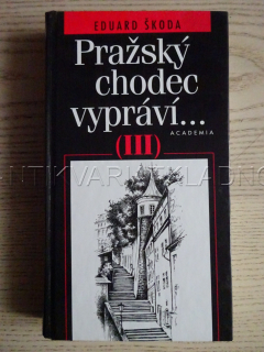 PRAŽSKÝ CHODEC VYPRÁVÍ... III, PRAHA, EDUARD ŠKODA, **an