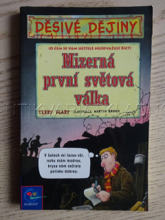 MIZERNÁ PRVNÍ SVĚTOVÁ VÁLKA, TERRY DEARY, MARTIN BROWN, **an