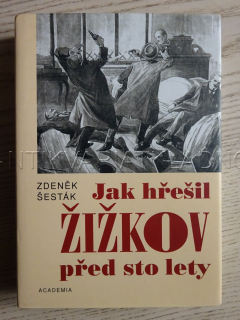 JAK HŘEŠIL ŽIŽKOV PŘED STO LETY, ZDENĚK ŠESTÁK, PRAHA, **an