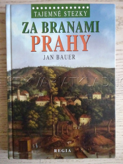 TAJEMNÉ STEZKY, ZA BRANAMI PRAHY, JAN BAUER,  **an