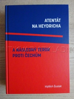 ATENTÁT NA HEYDRICHA A NÁSLEDNÝ TEROR PROTI ČECHŮM, VOJTĚCH ŠUSTEK,