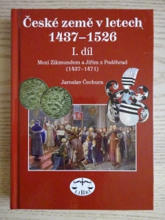 ČESKÉ ZEMĚ V LETECH 1437-1526, 1.DÍL, JAROSLAV ČECHURA,