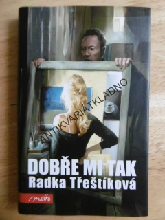 DOBŘE MI TAK, RADKA TŘEŠTÍKOVÁ, **an