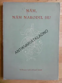 NÁM, NÁM NARODIL SE!, 1948, 