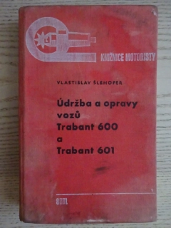 ÚDRŽBA A OPRAVY AUTOMOBILŮ TRABANT 600 A TRABANT 601, VLASTISLAV ŠLEHOFER, **an