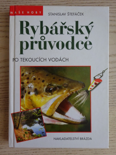 RYBÁŘSKÝ PRŮVODCE PO TEKOUCÍCH VODÁCH, ŠTEFÁČEK, **an