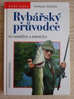 RYBÁŘSKÝ PRŮVODCE PO NÁDRŽÍCH A RYBNÍCÍCH, ŠTEFÁČEK, **an