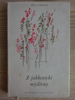 Z JABKENICKÉ MYSLIVNY, BĚLA ČAPKOVÁ, **an