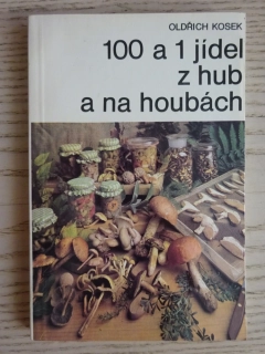 100 A 1 JÍDEL Z HUB A NA HOUBÁCH, OLDŘICH KOSEK, **an