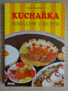 KUCHAŘKA - ŠVINDLUJEME V KUCHYNI, JARMILA MANDŽUKOVÁ, **an