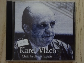 KAREL VLACH, CHTĚL BYCH MÍT KAPELU, CD HUDBA