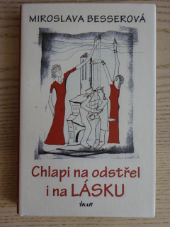CHLAPI NA ODSTŘEL I NA LÁSKU, MIROSLAVA BESSEROVÁ, **an