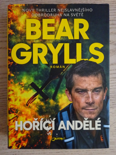 HOŘÍCÍ ANDĚLÉ, BEAR GRYLLS, **an