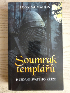 SOUMRAK TEMPLÁŘŮ, HLEDÁNÍ SVATÉHO KŘÍŽE, TONY MCMAHON, **an