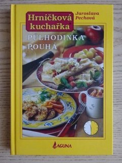 HRNÍČKOVÁ KUCHAŘKA, PŮLHODINKA POUHÁ, JAROSLAVA PECHOVÁ, **an