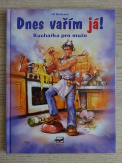 DNES VAŘÍM JÁ! KUCHAŘKA PRO MUŽE, H. P. MATKOWITZ, **an